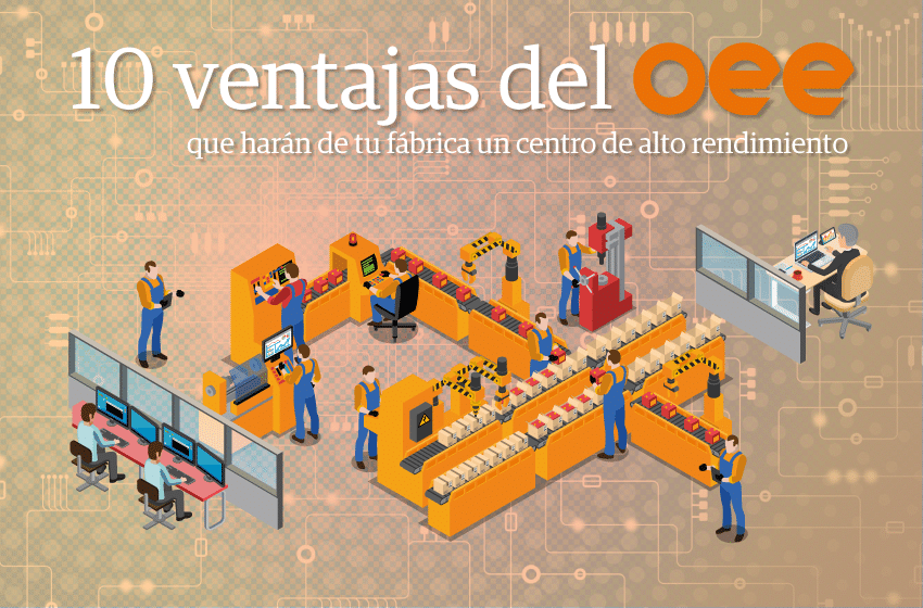 10 ventajas del OEE que harán de tu fábrica un centro de alto rendimiento