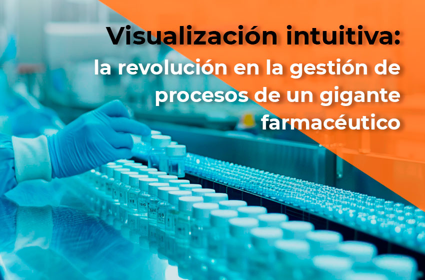 Visualización intuitiva: la revolución en la gestión de procesos de un gigante farmacéutico